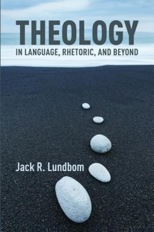 Knjiga Theology in Language, Rhetoric, and Beyond Jack R Lundbom