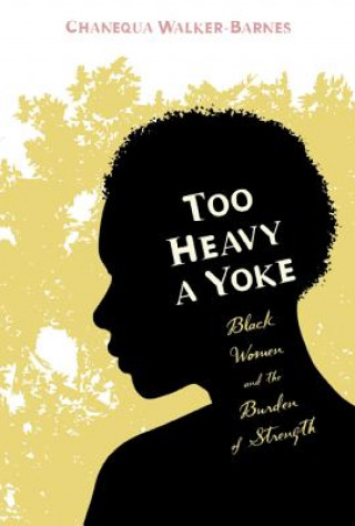 Book Too Heavy a Yoke Chanequa Walker-Barnes