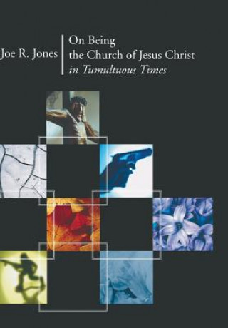 Книга On Being the Church of Jesus Christ in Tumultuous Times JOE R. JONES