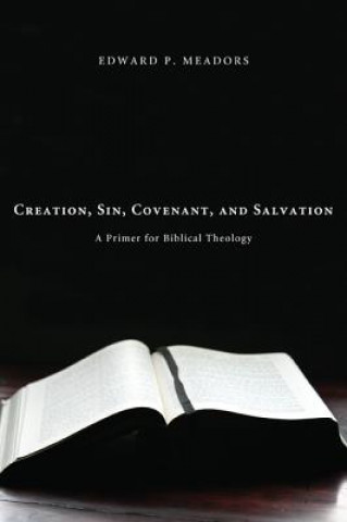 Carte Creation, Sin, Covenant, and Salvation EDWARD P. MEADORS