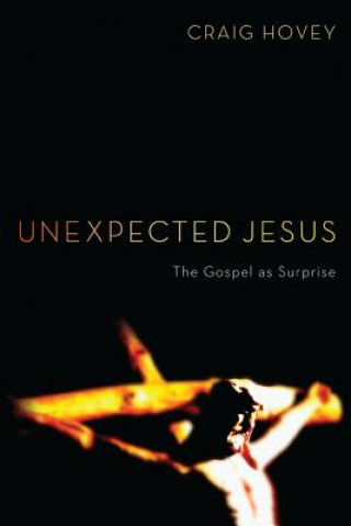 Książka Unexpected Jesus CRAIG HOVEY