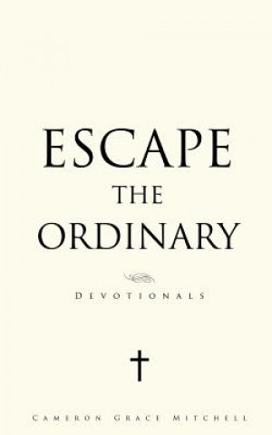 Kniha Escape the Ordinary Cameron Grace Mitchell