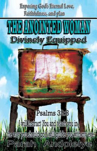 Carte Exposing God's Eternal Love, Faithfulness and Plan the Anointed Woman Paral Andolelye