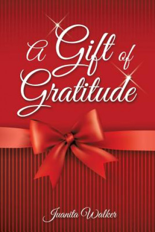 Könyv Gift of Gratitude Juanita Walker