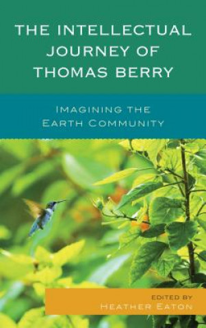 Kniha Intellectual Journey of Thomas Berry Heather Eaton