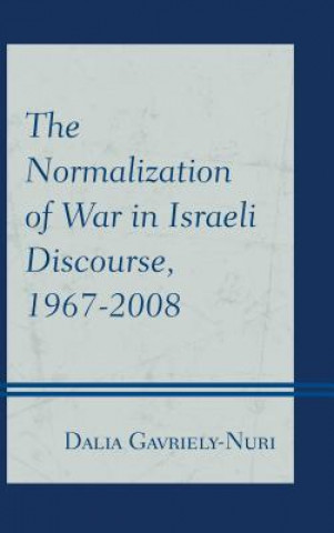 Libro Normalization of War in Israeli Discourse, 1967-2008 Dalia Gavriely-Nuri