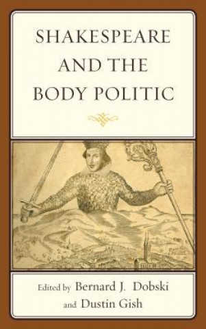 Kniha Shakespeare and the Body Politic Bernard J. Dobski