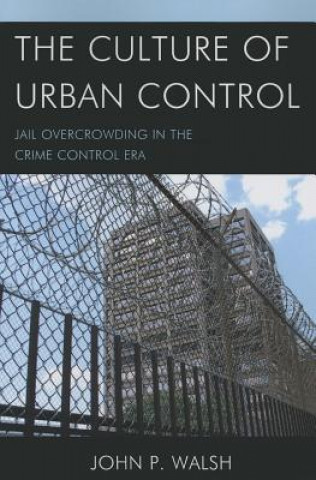 Kniha Culture of Urban Control John P. Walsh