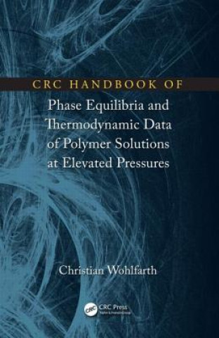 Carte CRC Handbook of Phase Equilibria and Thermodynamic Data of Polymer Solutions at Elevated Pressures Christian Wohlfarth
