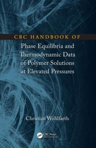 Buch CRC Handbook of Phase Equilibria and Thermodynamic Data of Polymer Solutions at Elevated Pressures Christian Wohlfarth