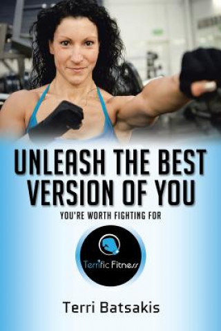 Kniha Unleash the Best Version of You Terri Batsakis