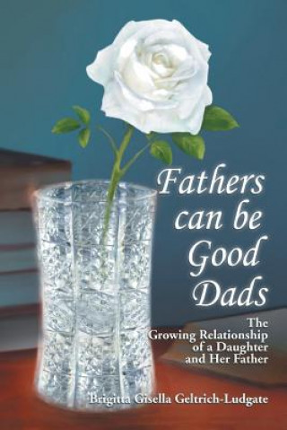 Книга Fathers Can Be Good Dads Brigitta Gisella Geltrich-Ludgate