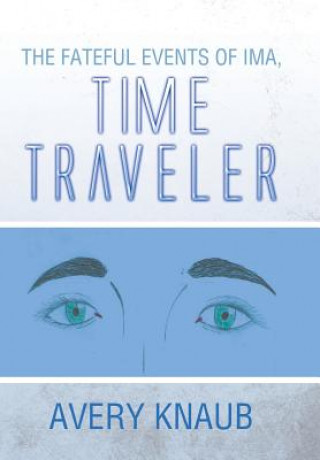 Libro Fateful Events of Ima, Time Traveler Avery Knaub