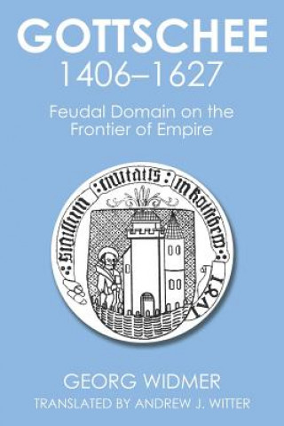 Könyv Gottschee 1406-1627 Georg Widmer