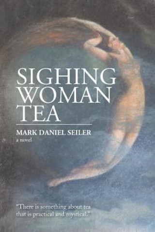 Könyv Sighing Woman Tea Mark Daniel Seiler