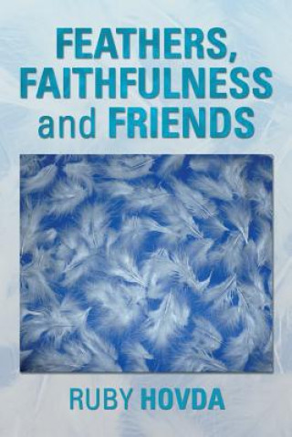 Könyv Feathers, Faithfulness and Friends Ruby Hovda