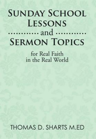 Książka Sunday School Lessons and Sermon Topics for Real Faith in the Real World Thomas D. Sharts M.Ed