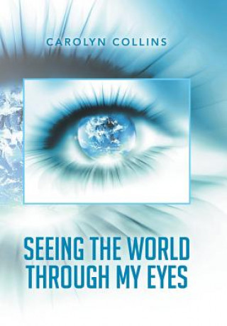 Kniha Seeing the World Through My Eyes Carolyn Collins