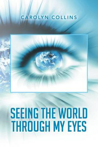 Kniha Seeing the World Through My Eyes Carolyn Collins