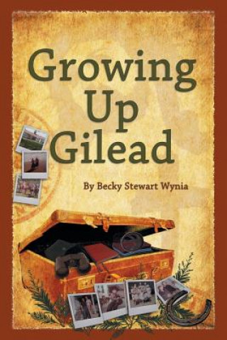 Kniha Growing Up Gilead Becky Stewart Wynia