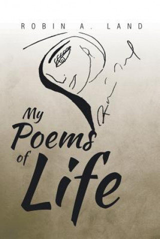 Carte My Poems of Life ROBIN A. LAND