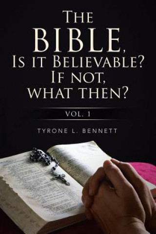 Buch Bible, Is It Believable? If Not, What Then? Dr Tyrone Bennett