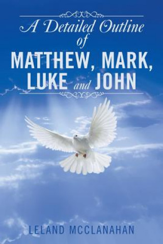 Könyv Detailed Outline of Matthew, Mark, Luke and John LELAND MCCLANAHAN