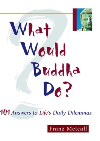Kniha What Would Buddha Do? Franz Aubrey Metcalf