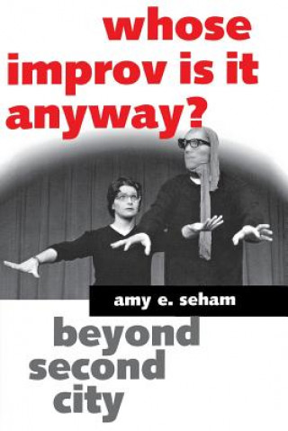 Kniha Whose Improv Is It Anyway? Amy Seham