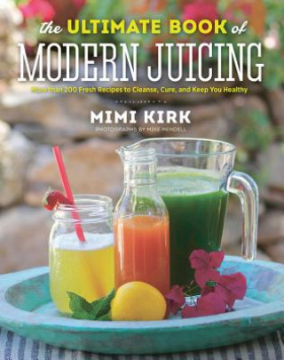 Könyv Ultimate Book of Modern Juicing Mimi Kirk