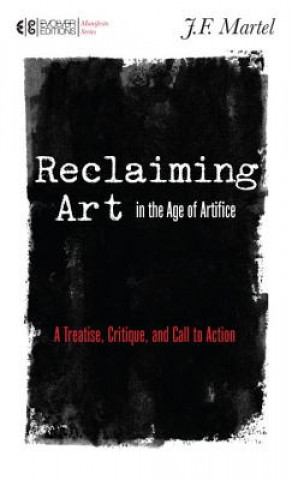 Książka Reclaiming Art in the Age of Artifice J. F. Martel