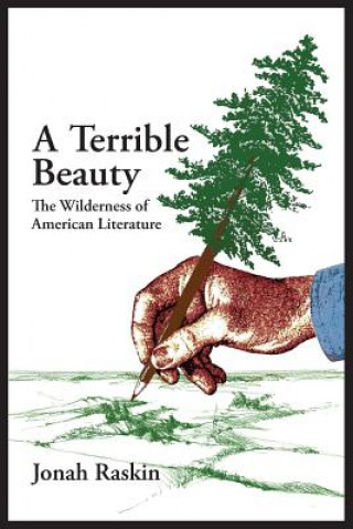 Carte TERRIBLE BEAUTY The Wilderness of American Literature Jonah Raskin