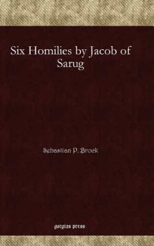 Kniha Six Homilies by Jacob of Sarug Sebastian Brock