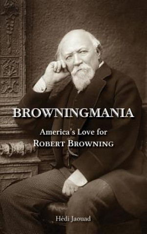 Книга Browningmania, America's Love for Robert Browning H DI JAOUAD