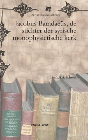 Book Jacobus Baradaeus, de stichter der syrische monophysietische kerk HENDRIK KLEYN