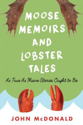Könyv Moose Memoirs and Lobster Tales John McDonald