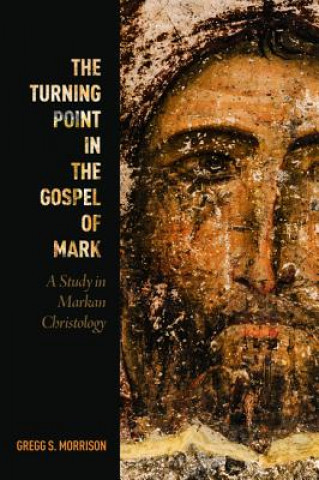 Kniha Turning Point in the Gospel of Mark Gregg S Morrison