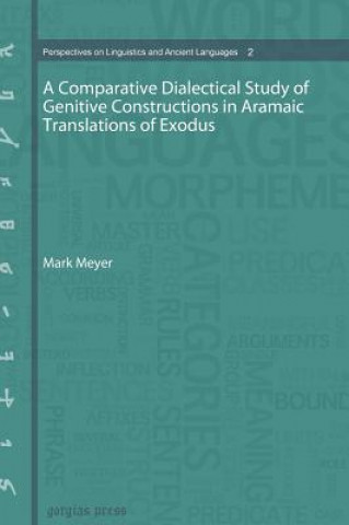 Książka Comparative Dialectical Study of Genitive Constructions in Aramaic Translations of Exodus MARK MEYER