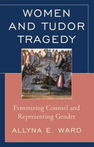 Livre Women and Tudor Tragedy Allyna E. Ward