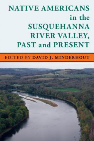 Könyv Native Americans in the Susquehanna River Valley, Past and Present David J. Minderhout