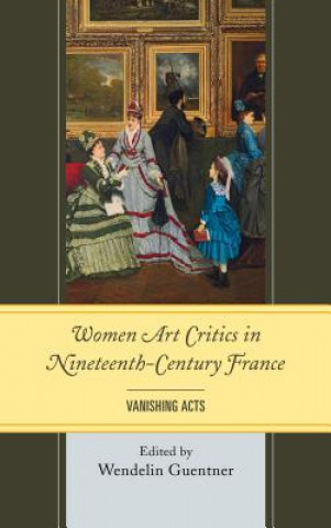 Livre Women Art Critics in Nineteenth-Century France Wendelin Guentner