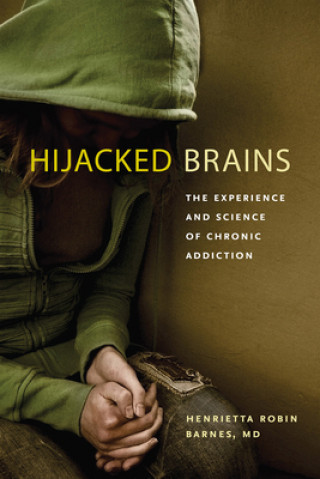 Kniha Hijacked Brains - The Experience and Science of Chronic Addiction Henrietta Robin Barnes