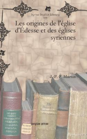 Carte Les origines de l'eglise d'Edesse et des eglises syriennes J.-P.-P. Martin