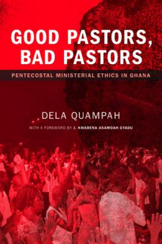 Könyv Good Pastors, Bad Pastors Dela Quampah