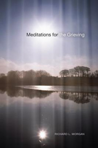 Kniha Meditations for the Grieving Richard L Morgan