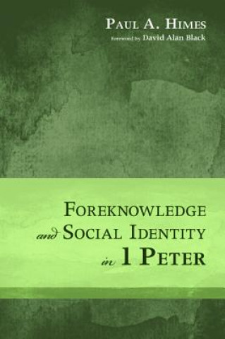 Kniha Foreknowledge and Social Identity in 1 Peter Paul A Himes