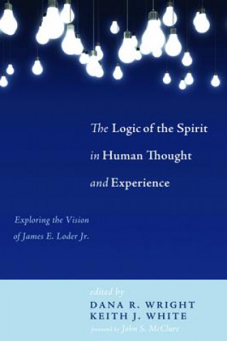 Kniha Logic of the Spirit in Human Thought and Experience Keith J. White