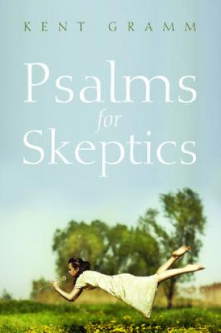Carte Psalms for Skeptics Dr Kent (Seminary Ridge Foundation) Gramm