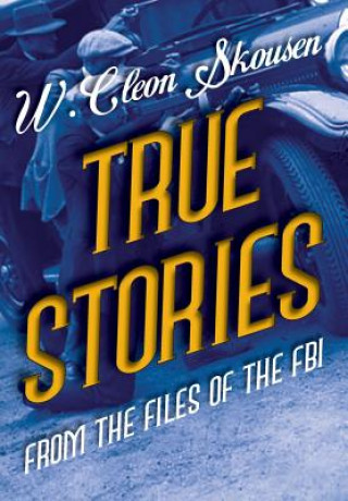 Carte True Stories from the Files of the FBI W Cleon Skousen