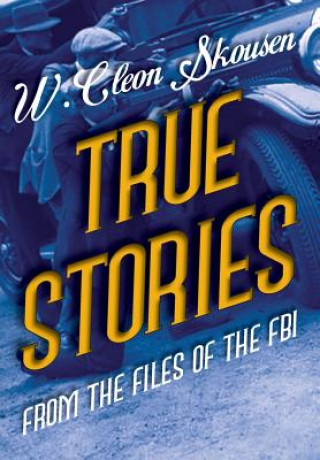 Knjiga True Stories from the Files of the FBI W Cleon Skousen